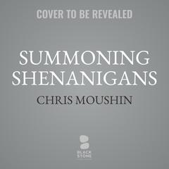 Summoning Shenanigans by Chris Moushin audiobook