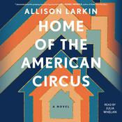 Home of the American Circus by  Allison Larkin audiobook
