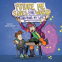 Future Me Saves the World (and Ruins My Life) by Leah Cypess audiobook