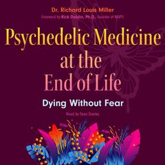 Psychedelic Medicine at the End of Life by Richard Louis Miller audiobook