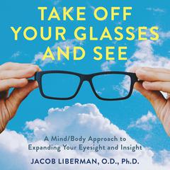 Take Off Your Glasses and See by Jacob Liberman audiobook