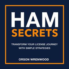 HAM Secrets: Transform Your License Journey with Simple Strategies by Orson Wrenwood audiobook