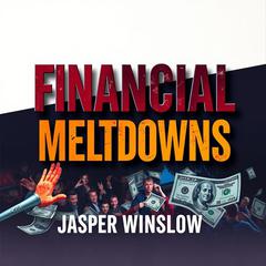 Financial Meltdowns: Uncovering the Shocking Truths that Shaped America by Jasper Winslow audiobook