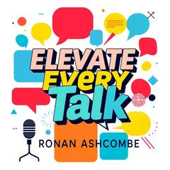 Elevate Every Talk: Secrets for Meaningful Conversations by Ronan Ashcombe audiobook