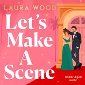 Let's Make a Scene by  Laura Wood audiobook