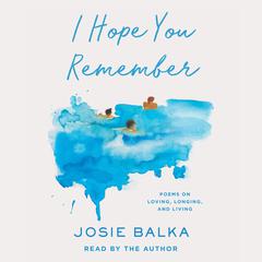 I Hope You Remember by Josie Balka audiobook