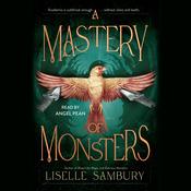 A Mastery of Monsters by  Liselle Sambury audiobook