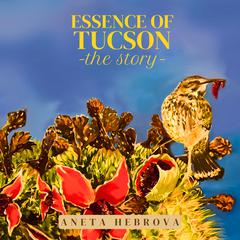 Essence of Tucson: The Story by Aneta Hebrova audiobook