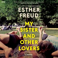 My Sister and Other Lovers by Esther Freud audiobook