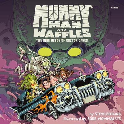 Mummy Man and Waffles: The Dire Deeds of Doctor Gargo by Steve Behling audiobook