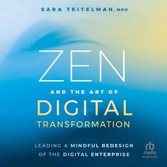 Zen and the Art of Digital Transformation by Sara Teitelman audiobook