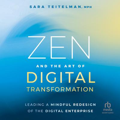 Zen and the Art of Digital Transformation by Sara Teitelman audiobook