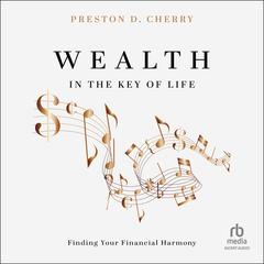 Wealth in the Key of Life by Preston D. Cherry audiobook
