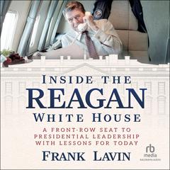 Inside the Reagan White House by Frank Lavin audiobook