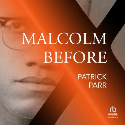 Malcolm Before X by Patrick Parr audiobook