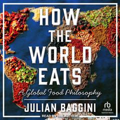 How the World Eats by Julian Baggini audiobook