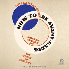 How to Be Avant-Garde by Morgan Falconer audiobook