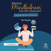 Bringing Mindfulness Into the Classroom by  Tara Segree audiobook
