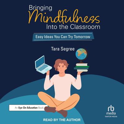Bringing Mindfulness Into the Classroom by Tara Segree audiobook