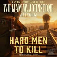 Hard Men to Kill by William W. Johnstone audiobook