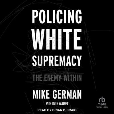 Policing White Supremacy by Mike German audiobook