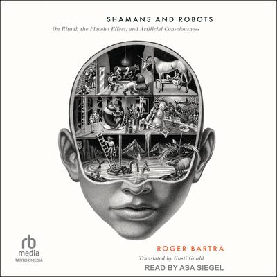 Shamans and Robots by Roger Bartra audiobook