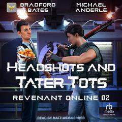 Headshots and Tater Tots by Bradford Bates audiobook