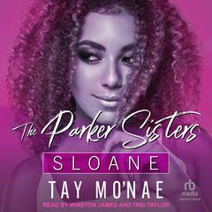 The Parker Sisters: Sloane by Tay Mo'nae audiobook