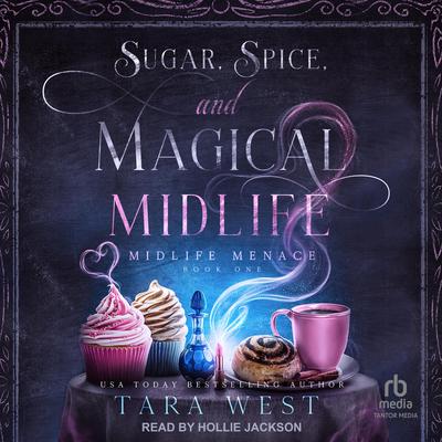Sugar, Spice, and Magical Midlife by Tara West audiobook