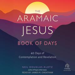 The Aramaic Jesus Book of Days by Neil Douglas-Klotz audiobook