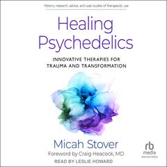 Healing Psychedelics by Micah Stover audiobook