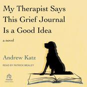 My Therapist Says This Grief Journal is a Good Idea by  Andrew Katz audiobook