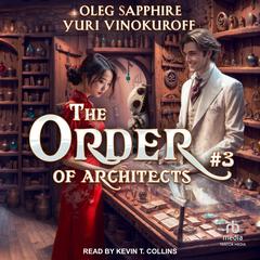 The Order of Architects: Book 3 by Oleg Sapphire audiobook