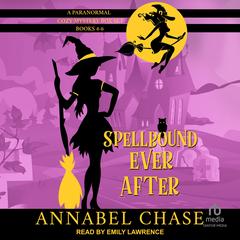 Spellbound Ever After: A Paranormal Cozy Mystery Box Set, Books 4-6 by Annabel Chase audiobook