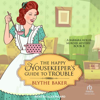 The Happy Housekeeper's Guide to Trouble by Blythe Baker audiobook