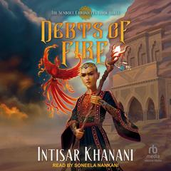 Debts of Fire by Intisar Khanani audiobook