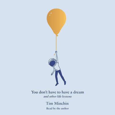 You Don't Have to Have a Dream by Tim Minchin audiobook