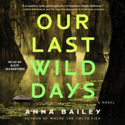 Our Last Wild Days by  Anna Bailey audiobook