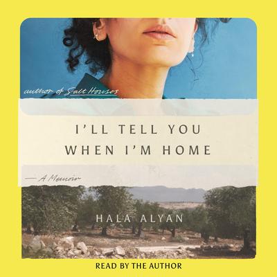 I'll Tell You When I'm Home by Hala Alyan audiobook