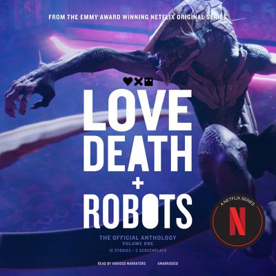 Love, Death + Robots: The Official Anthology: Volume One by Amanda J. Spedding audiobook