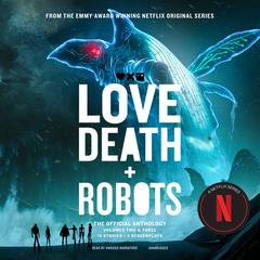 Love, Death + Robots: The Official Anthology: Volume 2 & 3 by Geoff Brown audiobook