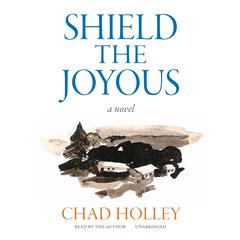 Shield the Joyous by Chad Holley audiobook
