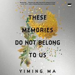 These Memories Do Not Belong to Us by Yiming Ma audiobook