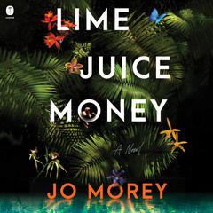 Lime Juice Money by Jo Morey audiobook