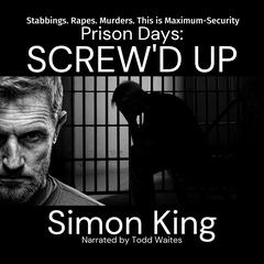 Prison Days: Screw'd Up by Simon King audiobook