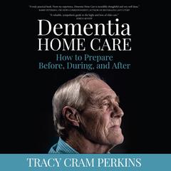 Dementia Home Care by Tracy Cram Perkins audiobook