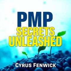 PMP Secrets Unleashed: Propel Your Project Success by Cyrus Fenwick audiobook