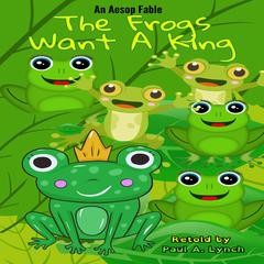 The Frogs Want a King by Paul A. Lynch audiobook