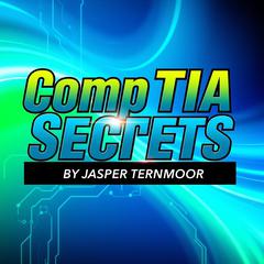 CompTIA Secrets: Unlock Your Path to Cybersecurity Mastery by Jasper Ternmoor audiobook