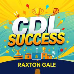CDL Success: Unmask Secrets for Hazardous Mastery by Raxton Gale audiobook